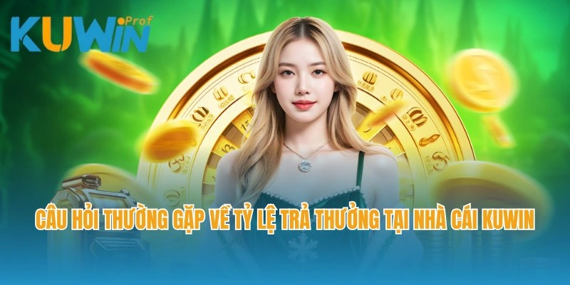 Câu hỏi thường gặp về tỷ lệ trả thưởng tại nhà cái Kuwin