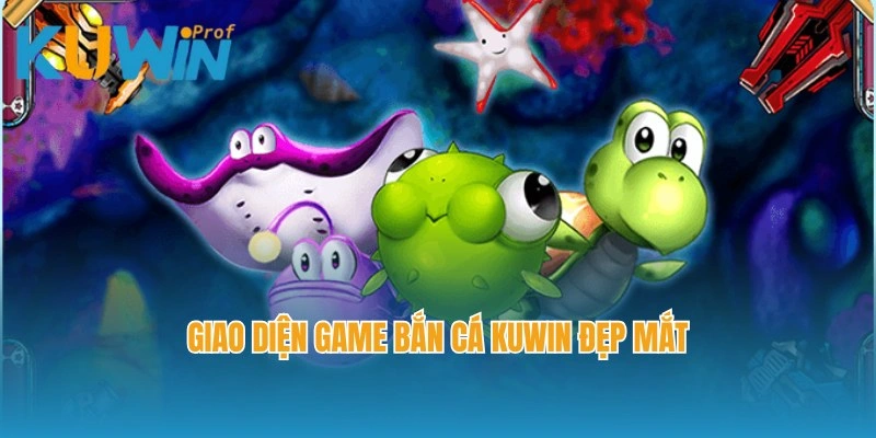 Giao diện game bắn cá Kuwin đẹp mắt, sống động