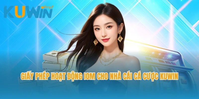 Giấy phép hoạt động IOM cho nhà cái cá cược Kuwin