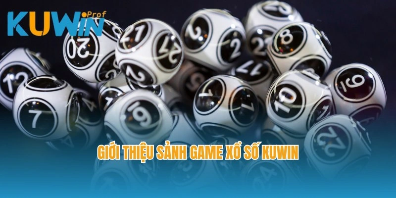 Giới thiệu sảnh game xổ số Kuwin nổi tiếng và hấp dẫn