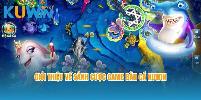 Giới thiệu về sảnh cược game bắn cá Kuwin nổi tiếng