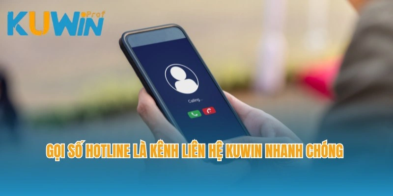 Gọi số hotline là kênh liên hệ Kuwin nhanh chóng nhất