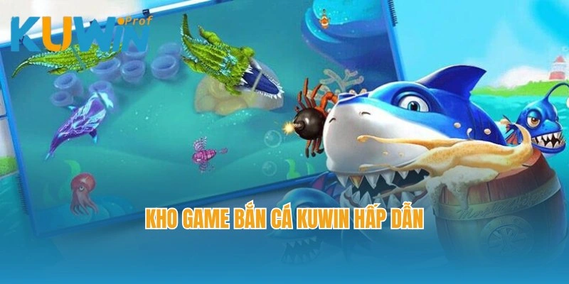 Kho game bắn cá Kuwin hấp dẫn với sự đa dạng hàng đầu