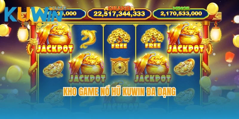 Kho game nổ hũ Kuwin đa dạng với nhiều siêu phẩm hấp dẫn