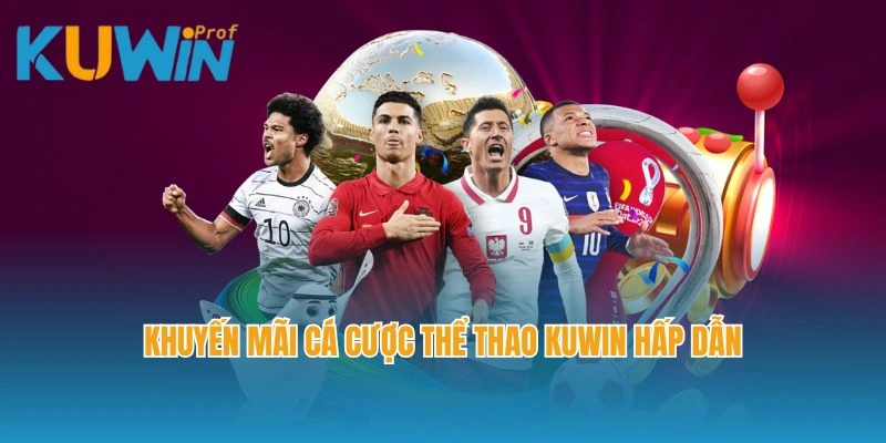 Khuyến mãi cá cược thể thao Kuwin hấp dẫn cho người chơi