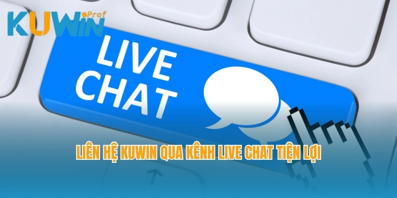 Liên hệ Kuwin qua kênh live chat tiện lợi trên web cược