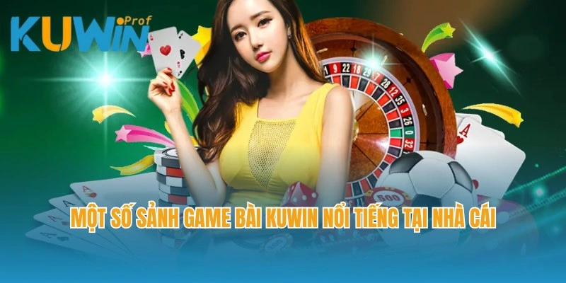 Một số sảnh game bài Kuwin nổi tiếng của nhà cái