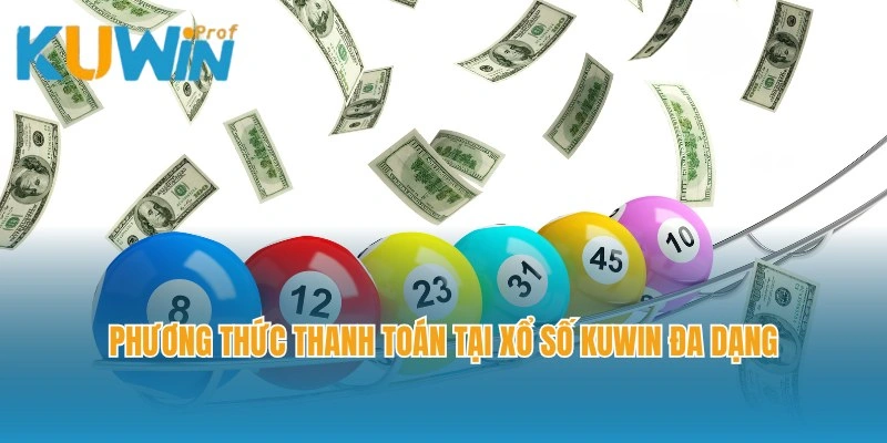 Phương thức thanh toán tiền thưởng xổ số Kuwin đa dạng