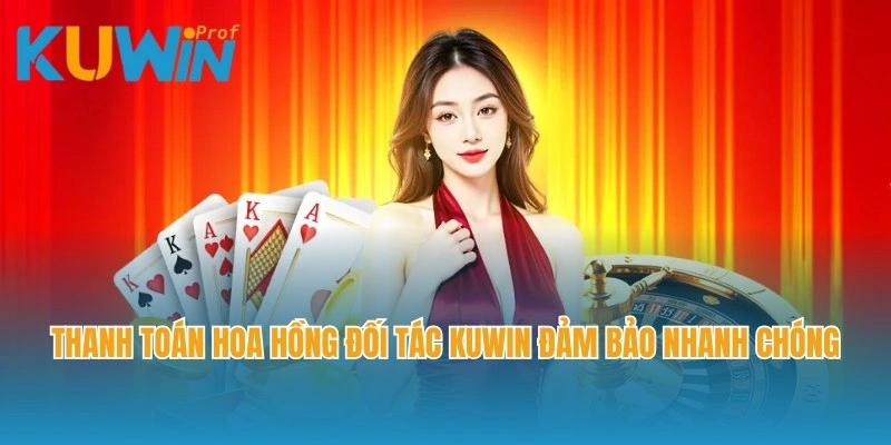 Thanh toán hoa hồng cho đối tác Kuwin đảm bảo nhanh chóng