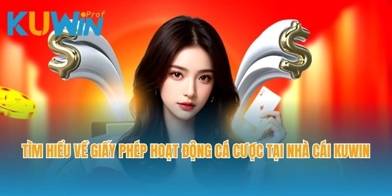 Tìm hiểu về giấy phép hoạt động cá cược tại nhà cái Kuwin