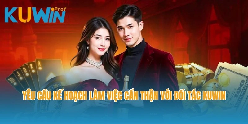 Yêu cầu kế hoạch làm việc cẩn thận với đối tác Kuwin