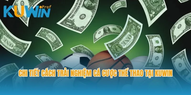 Chi tiết cách trải nghiệm cá cược thể thao tại Kuwin