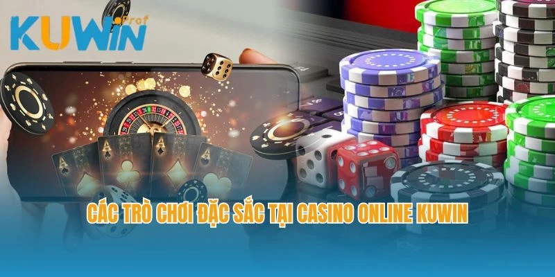 Các trò chơi đặc sắc tại casino online Kuwin