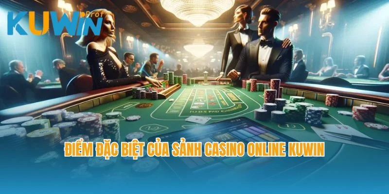 Điểm đặc biệt của sảnh casino online Kuwin