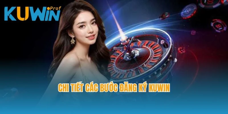 Chi tiết các bước đăng ký Kuwin