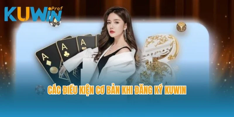 Các điều kiện khi đăng ký Kuwin