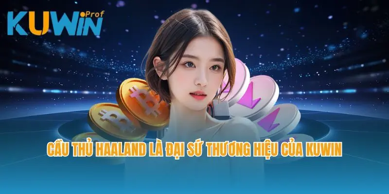 Cầu thủ Haaland là đại sứ thương hiệu của Kuwin