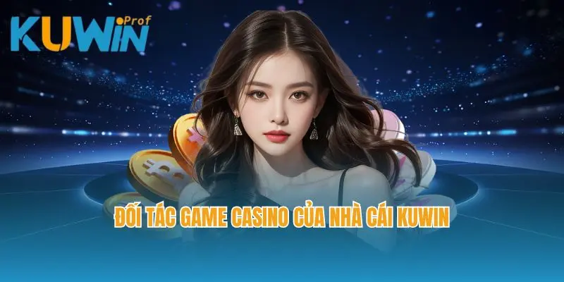 Đối tác game casino của nhà cái Kuwin