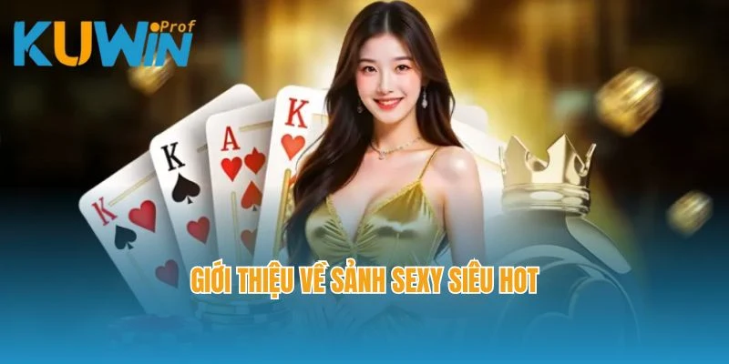 Giới thiệu về sảnh Sexy siêu hot